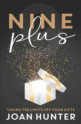 Nine Plus: Taking the Limits Off Your Gifts by Hunter, Joan