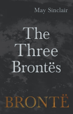 The Three Brontës by Sinclair, May