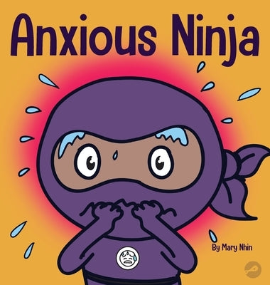 Anxious Ninja: A Children's Book About Managing Anxiety and Difficult Emotions by Nhin, Mary