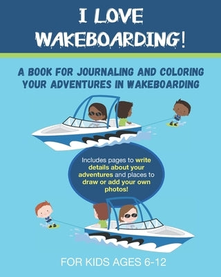 I Love Wakeboarding: A Book for Journaling and Coloring Your Adventures in Wakeboarding by Press, Broken Ladder