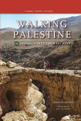 Walking Palestine: 25 Journeys in the West Bank by Szepesi, Stefan