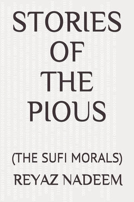 Stories of the Pious: (the Sufi Morals) by Nadeem, Reyaz