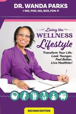 Living the Wellness Lifestyle: Transform Your Life: Look Younger, Feel Better, Live Healthier! by Parks, Wanda
