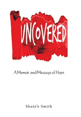 Uncovered: A Memoir and Message of Hope by Smith, Shant'e
