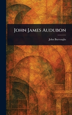 John James Audubon by Burroughs, John