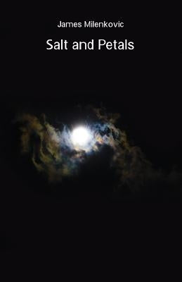 Salt and Petals by Milenkovic, James