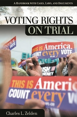 Voting Rights on Trial: A Handbook with Cases, Laws, and Documents by Zelden, Charles L.