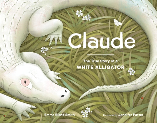 Claude: The True Story of a White Alligator by Smith, Emma Bland