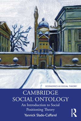 Cambridge Social Ontology: An Introduction to Social Positioning Theory by Slade-Caffarel, Yannick