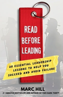 Read Before Leading: 20 Essential Leadership Lessons to Help You Succeed and Avoid Failure by Hill, Marc