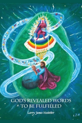 God's Revealed Words to Be Fulfilled by Hostetter, Larry James