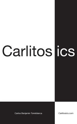 Carlitosics: Reminding People to be Themselves by Torreblanca, Carlos Benjamin