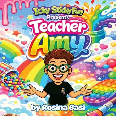 Icky Sticky Fun Presents: Teacher Amy by Basi, Rosina