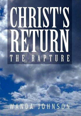 Christ's Return: The Rapture by Johnson, Wanda