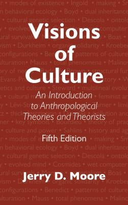 Visions of Culture: An Introduction to Anthropological Theories and Theorists by Moore, Jerry D.