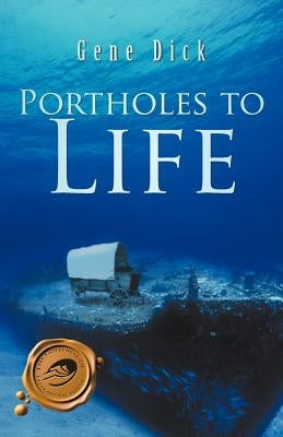 Portholes to Life by Dick, Gene