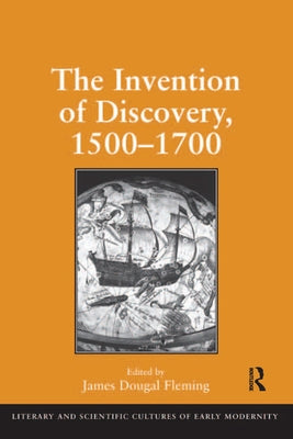 The Invention of Discovery, 1500-1700 by Fleming, James Dougal