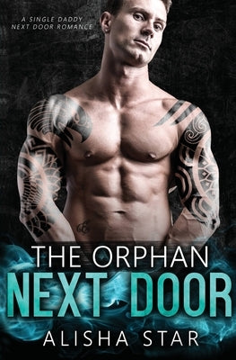 The Orphan Next Door: A Single Daddy Next Door Romance by Star, Alisha