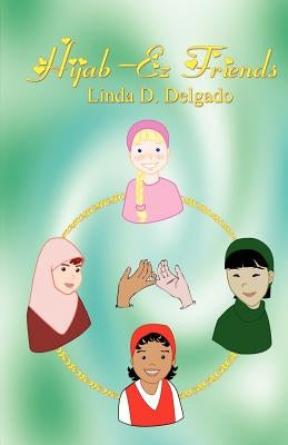Hijab-EZ Friends by Delgado, Linda D.