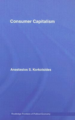 Consumer Capitalism by Korkotsides, Anastasios