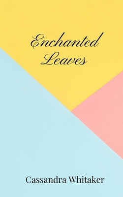 Enchanted Leaves by Whitaker, Cassandra