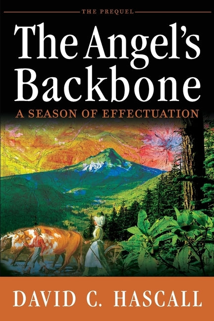 The Angel's Backbone: A Season of Effectuation by Hascall, David C.