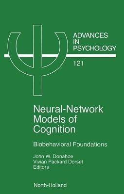 Neural Network Models of Cognition: Biobehavioral Foundations Volume 121 by Donahoe, J. W.