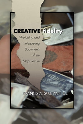 Creative Fidelity by Sullivan, Francis A. Sj