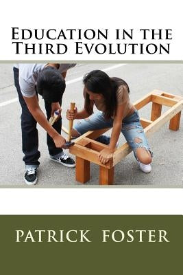 Education in the Third Evolution by Foster, Patrick M.