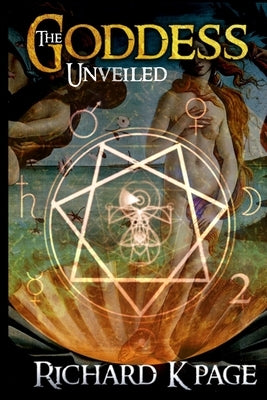 The Goddess Unveiled by Page, Richard K.