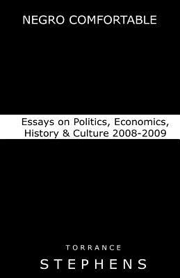 Negro Comfortable: Essays on Politics, Economics, History & Culture: 2008-2009 by Stephens, Torrance T.