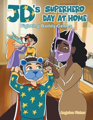 JD's Superhero Day at Home: Fighting Baddy Germs by Fisher, Angeles