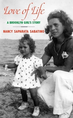 Love of Life: A Brooklyn Girl's Story by Sabatino, Nancy Saparata