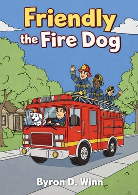 Friendly the Fire Dog by Winn, Byron D.