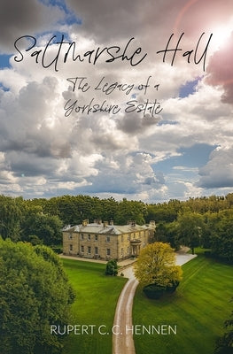 Saltmarshe Hall: The Legacy of a Yorkshire Estate by Lord, Noah