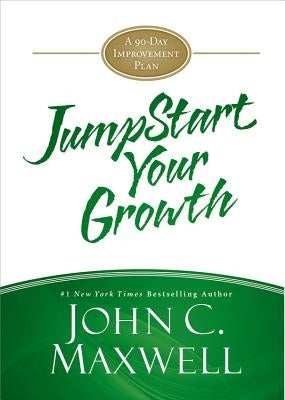 Jumpstart Your Growth: A 90-Day Improvement Plan by Maxwell, John C.