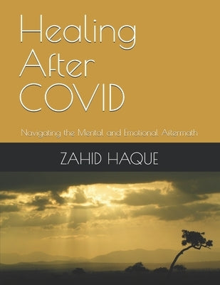 Healing After COVID: Navigating the Mental and Emotional Aftermath by Haque, Zahid