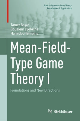 Mean-Field-Type Game Theory I: Foundations and New Directions by Başar, Tamer
