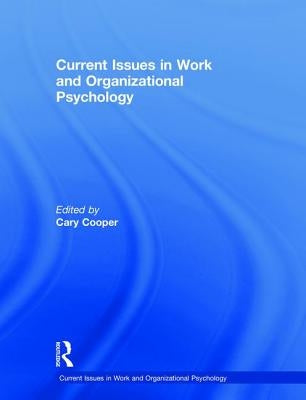 Current Issues in Work and Organizational Psychology by Cooper, Cary