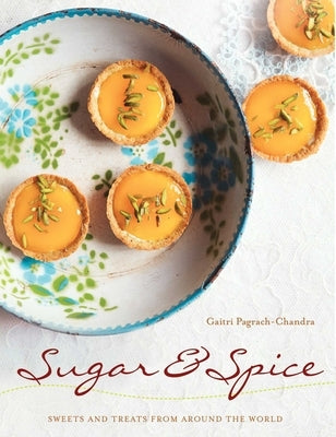 Sugar & Spice: Sweets and Treats from Around the World by Pagrach-Chandra, Gaitri