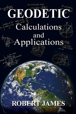 Geodetic Calculations and Applications by James, Robert