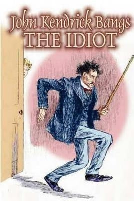 The Idiot by Bangs, John Kendrick
