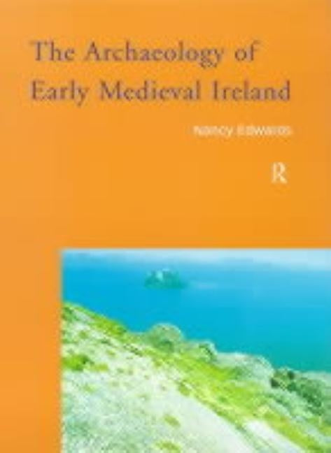 The Archaeology of Early Medieval Ireland by Edwards, Nancy