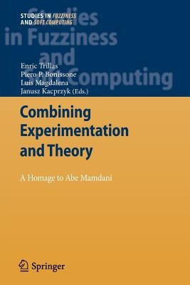 Combining Experimentation and Theory: A Hommage to Abe Mamdani by Trillas, Enric