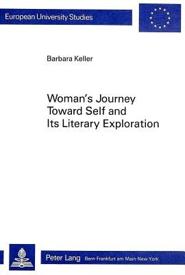 Woman's Journey Toward Self and Its Literary Exploration by Keller, Barbara
