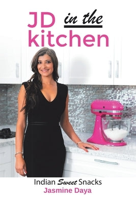 JD In the Kitchen: Indian Sweet Snacks by Daya, Jasmine
