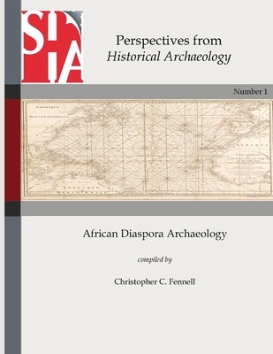 African Diaspora Archaeology: Perspectives from Historical Archaeology by Fennell, Christopher