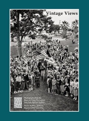 Hayward Vintage Views: Photographs from the Hayward Area Recreation and Park District Archive by Jordahl, Geir
