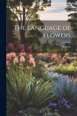 The Language of Flowers by Ildrewe