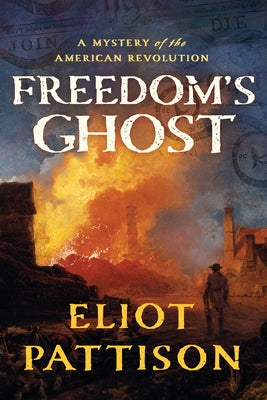 Freedom's Ghost: A Mystery of the American Revolution by Pattison, Eliot